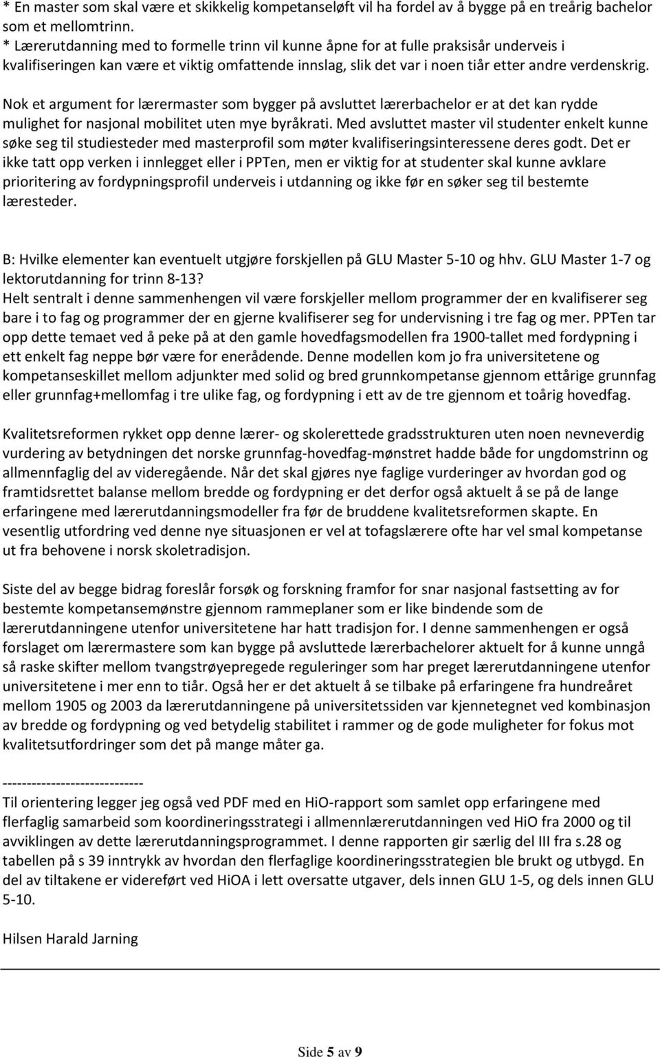 Nok et argument for lærermaster som bygger på avsluttet lærerbachelor er at det kan rydde mulighet for nasjonal mobilitet uten mye byråkrati.