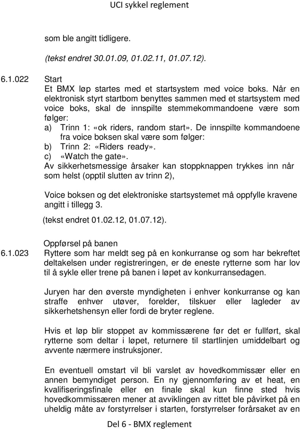 De innspilte kommandoene fra voice boksen skal være som følger: b) Trinn 2: «Riders ready». c) «Watch the gate».