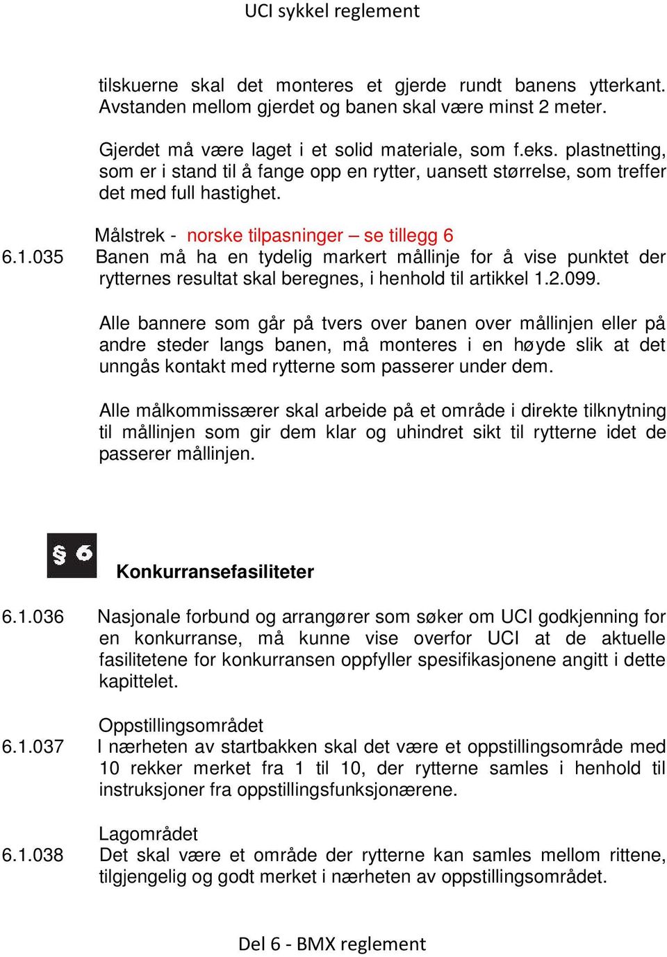 035 Banen må ha en tydelig markert mållinje for å vise punktet der rytternes resultat skal beregnes, i henhold til artikkel 1.2.099.