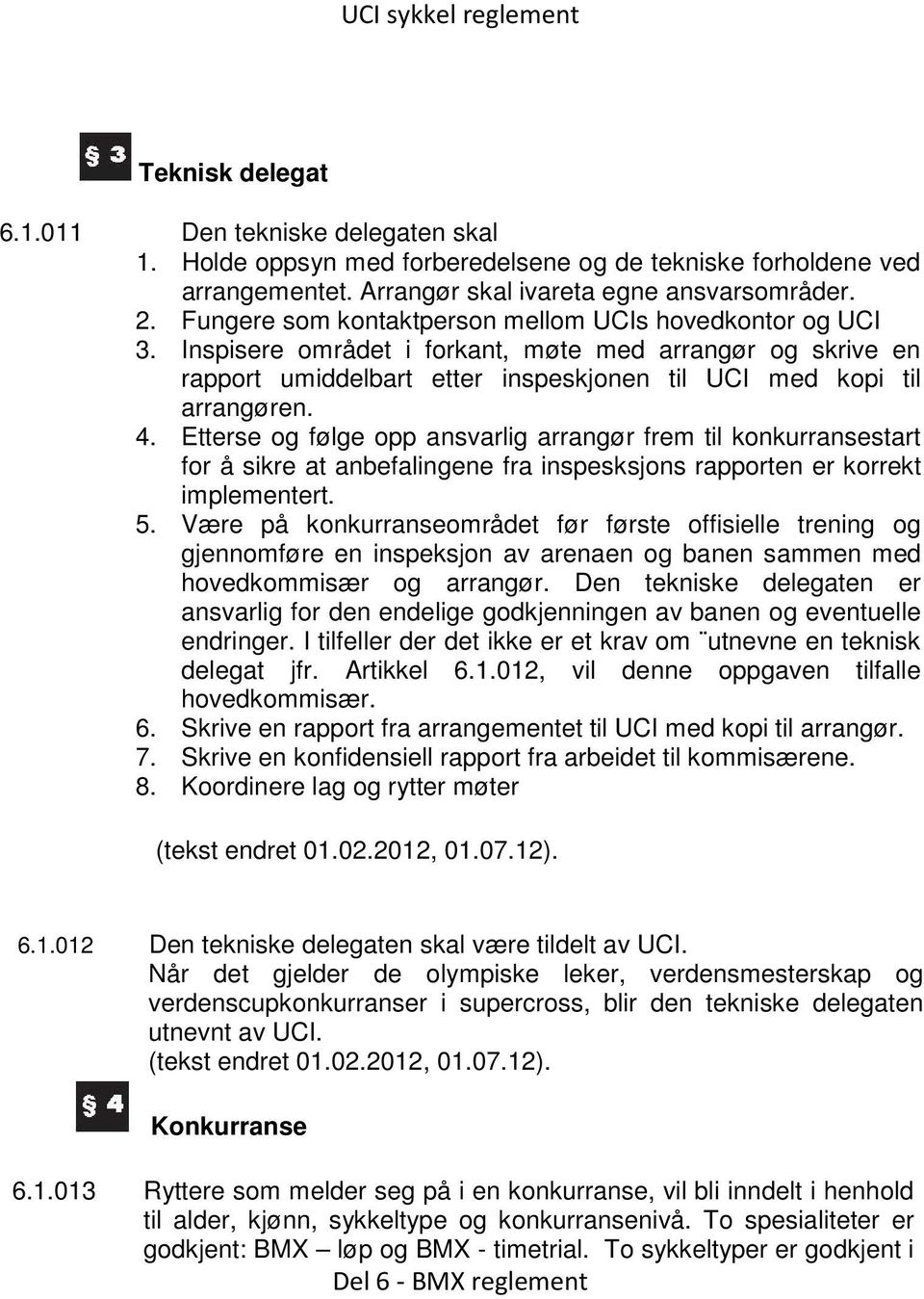 Etterse og følge opp ansvarlig arrangør frem til konkurransestart for å sikre at anbefalingene fra inspesksjons rapporten er korrekt implementert. 5.