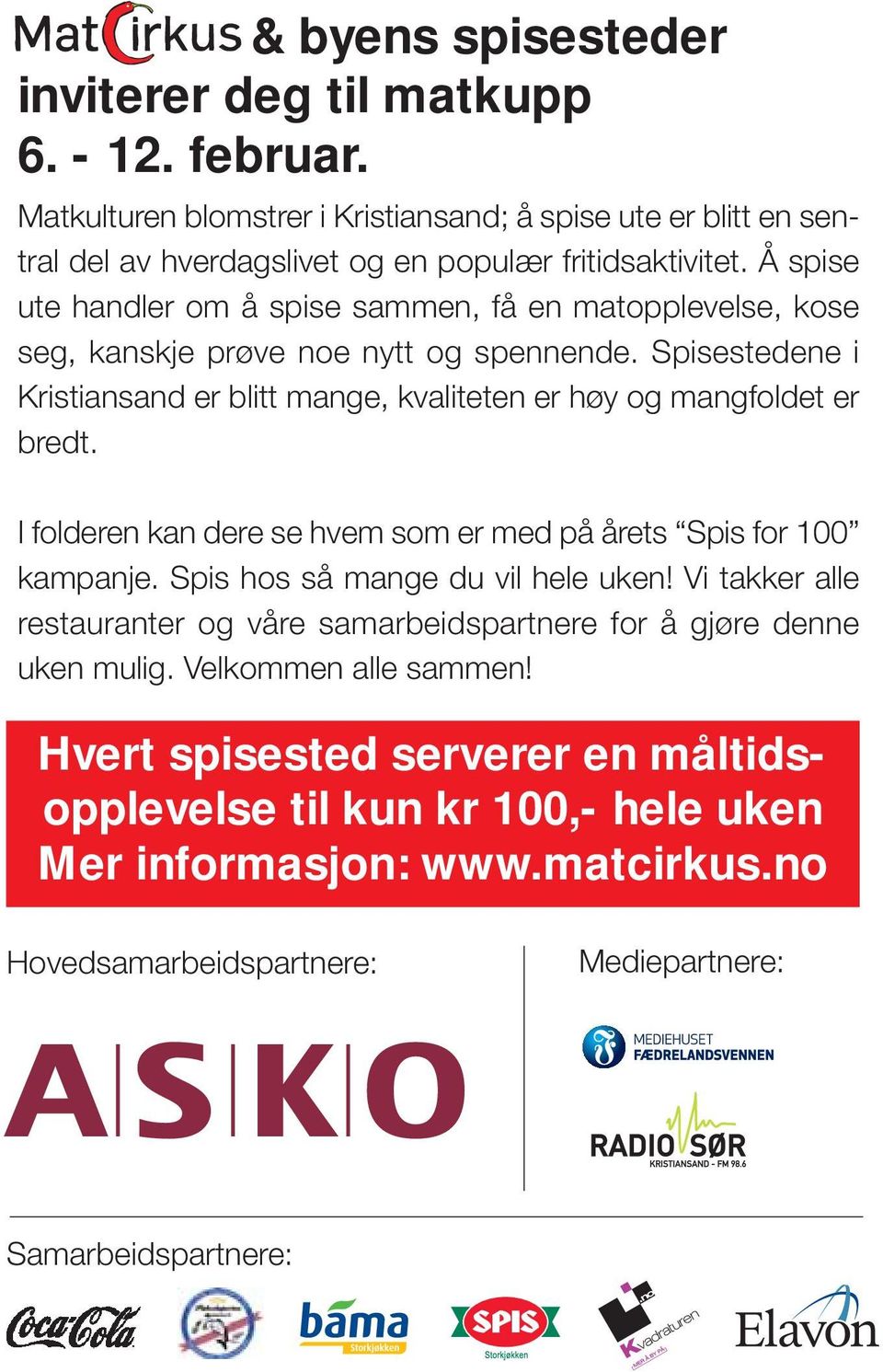 Spisestedene i Kristiansand er blitt mange, kvaliteten er høy og mangfoldet er bredt. I folderen kan dere se hvem som er med på årets Spis for 100 kampanje.