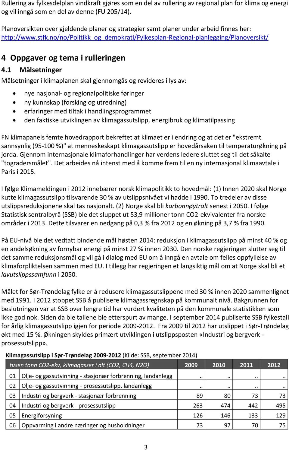 no/no/politikk_og_demokrati/fylkesplan-regional-planlegging/planoversikt/ 4 Oppgaver og tema i rulleringen 4.