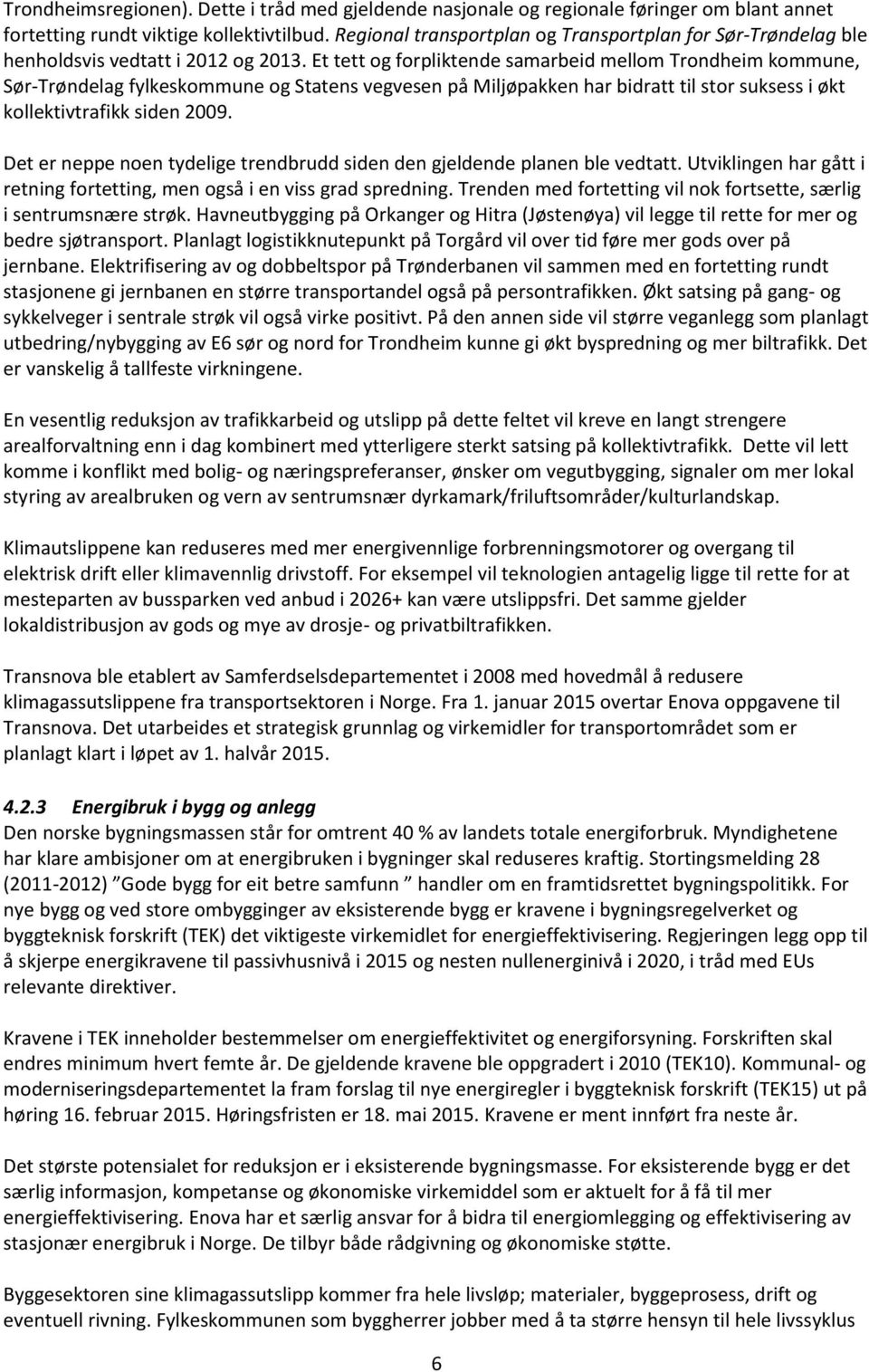 Et tett og forpliktende samarbeid mellom Trondheim kommune, Sør-Trøndelag fylkeskommune og Statens vegvesen på Miljøpakken har bidratt til stor suksess i økt kollektivtrafikk siden 2009.