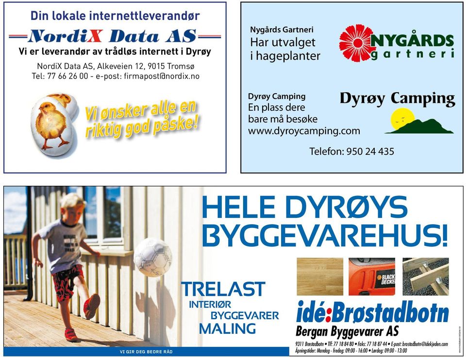 dyroycamping.com Telefon: 950 24 435 HELE DYRØYS BYGGEVAREHUS!