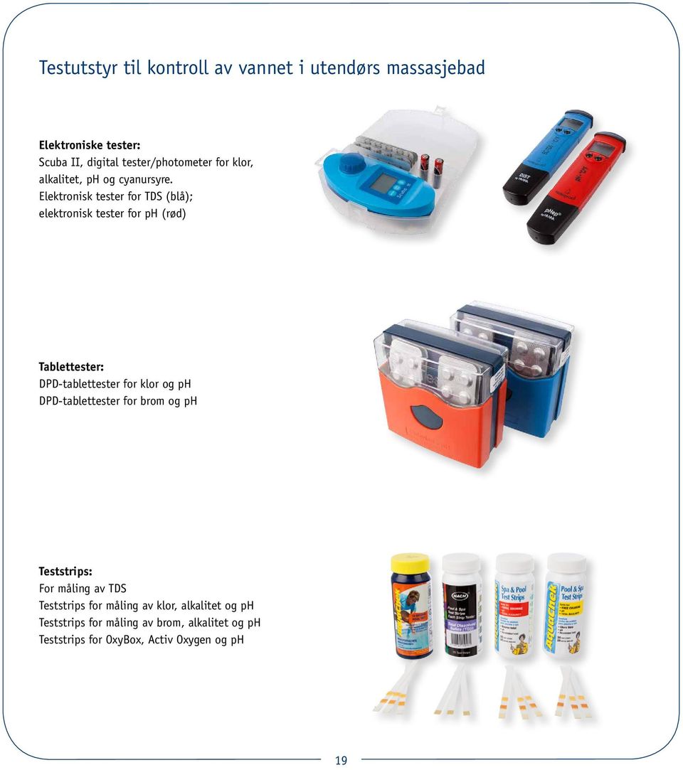 Elektronisk tester for TDS (blå); elektronisk tester for ph (rød) Tablettester: DPD-tablettester for klor og ph