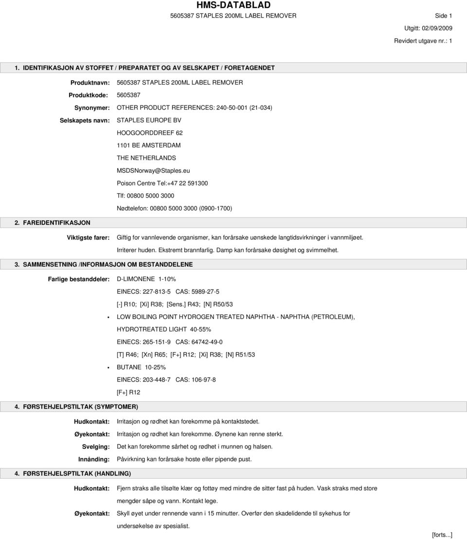 Selskapets navn: STAPLES EUROPE BV HOOGOORDDREEF 62 1101 BE AMSTERDAM THE NETHERLANDS MSDSNorway@Staples.