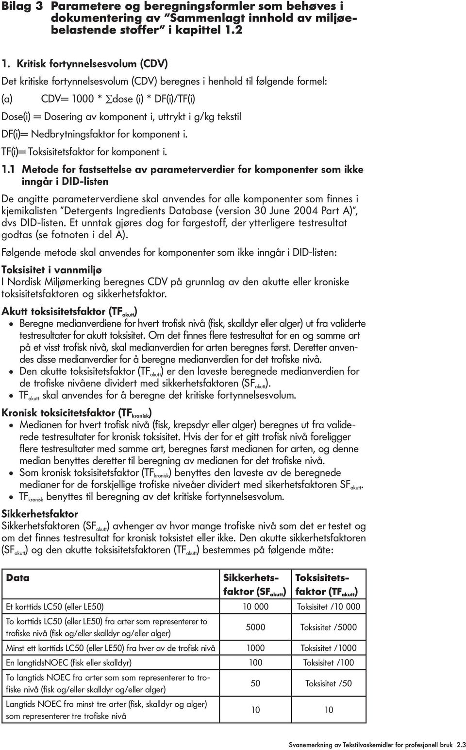 DF(i)= Nedbrytningsfaktor for komponent i. TF(i)= Toksisitetsfaktor for komponent i. 1.