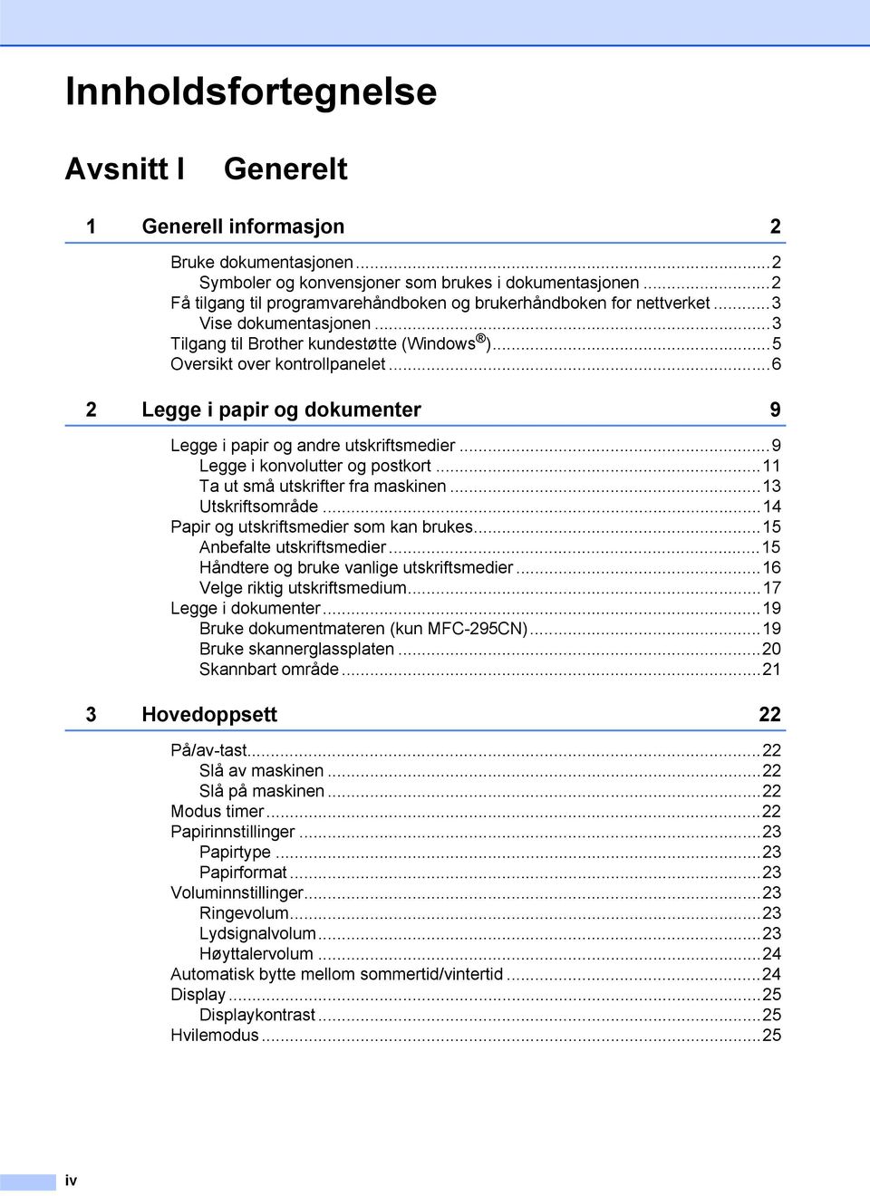 ..6 2 Legge i papir og dokumenter 9 Legge i papir og andre utskriftsmedier...9 Legge i konvolutter og postkort...11 Ta ut små utskrifter fra maskinen...13 Utskriftsområde.