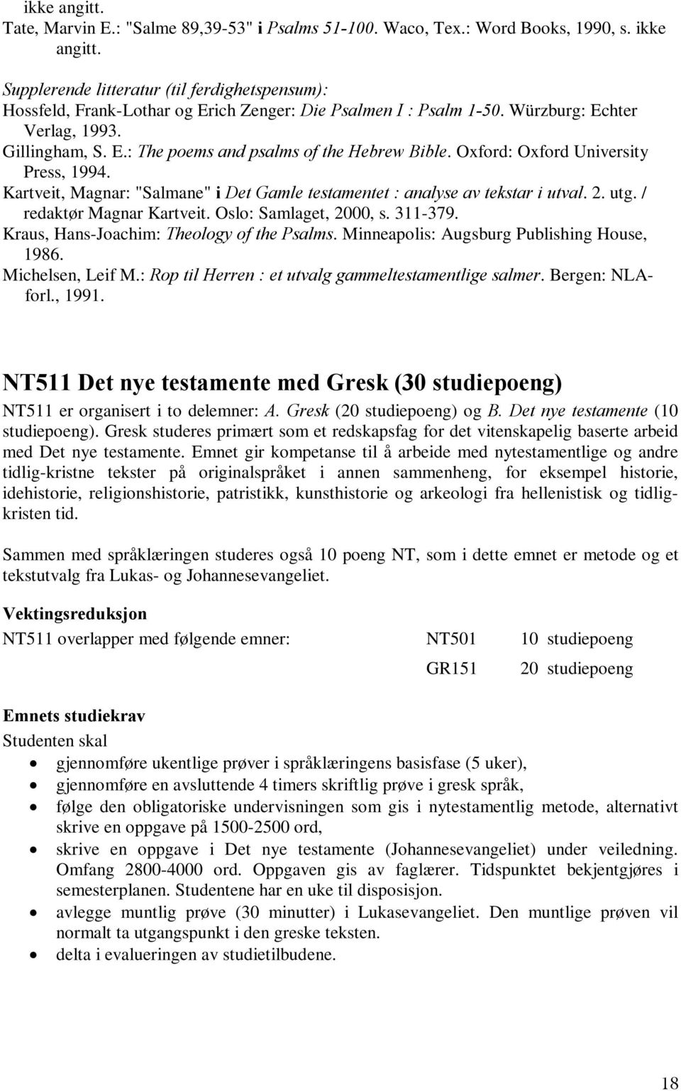 Oxford: Oxford University Press, 1994. Kartveit, Magnar: "Salmane" i Det Gamle testamentet : analyse av tekstar i utval. 2. utg. / redaktør Magnar Kartveit. Oslo: Samlaget, 2000, s. 311-379.