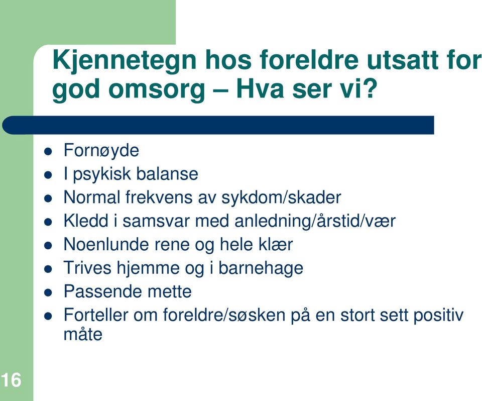 samsvar med anledning/årstid/vær Noenlunde rene og hele klær Trives