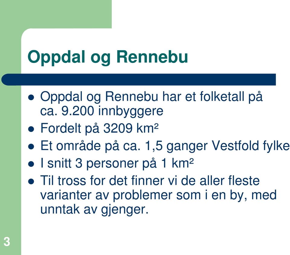 1,5 ganger Vestfold fylke I snitt 3 personer på 1 km² Til tross for
