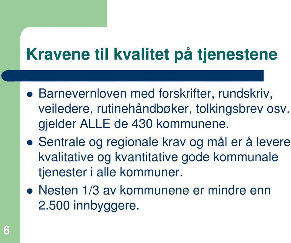 Sentrale og regionale krav og mål er å levere kvalitative og kvantitative gode