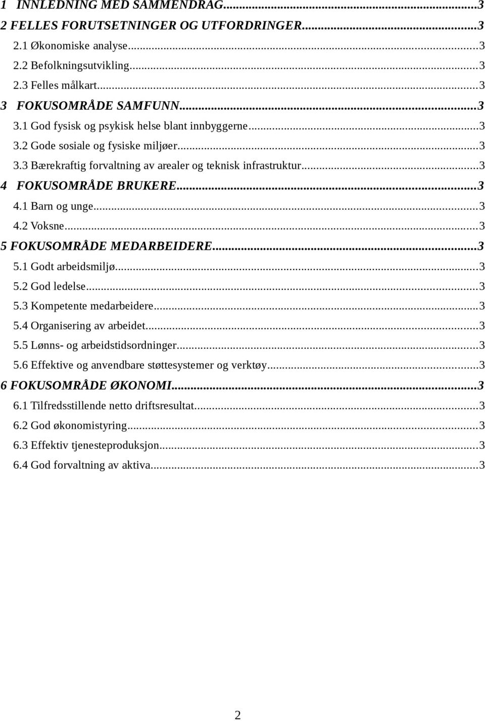 ..3 4 FOKUSOMRÅDE BRUKERE...3 4.1 Barn og unge...3 4.2 Voksne...3 5 FOKUSOMRÅDE MEDARBEIDERE...3 5.1 Godt arbeidsmiljø...3 5.2 God ledelse...3 5.3 Kompetente medarbeidere...3 5.4 Organisering av arbeidet.