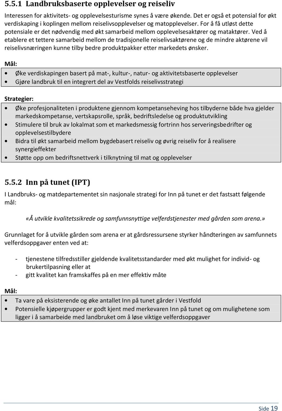 For å få utløst dette potensiale er det nødvendig med økt samarbeid mellom opplevelsesaktører og mataktører.