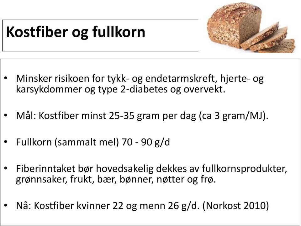 Fullkorn (sammalt mel) 70-90 g/d Fiberinntaket bør hovedsakelig dekkes av fullkornsprodukter,