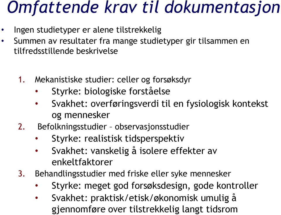 Befolkningsstudier observasjonsstudier Styrke: realistisk tidsperspektiv Svakhet: vanskelig å isolere effekter av enkeltfaktorer 3.