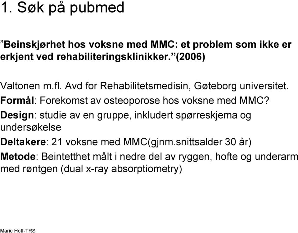 Formål: Forekomst av osteoporose hos voksne med MMC?