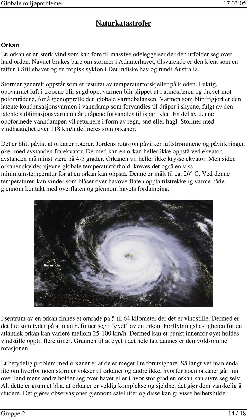 Stormer generelt oppstår som et resultat av temperaturforskjeller på kloden.