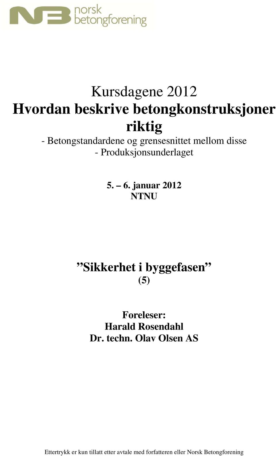 januar 2012 NTNU Sikkerhet i byggefasen (5) Foreleser: Harald Rosendahl Dr.