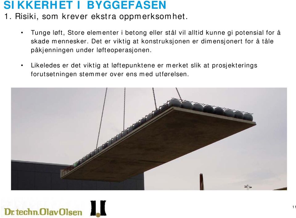 Det er viktig at konstruksjonen er dimensjonert for å tåle påkjenningen under