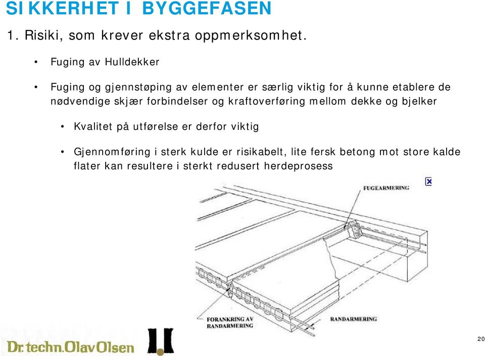 Kvalitet på utførelse er derfor viktig Gjennomføring i sterk kulde er risikabelt,