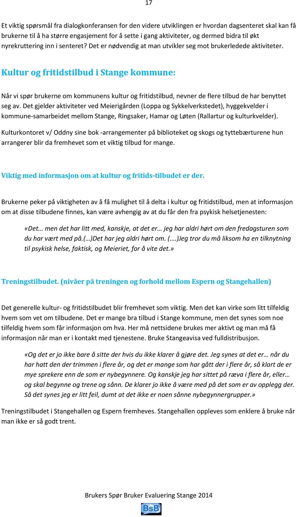 Kultur og fritidstilbud i Stange kommune: Når vi spør brukerne om kommunens kultur og fritidstilbud, nevner de flere tilbud de har benyttet seg av.