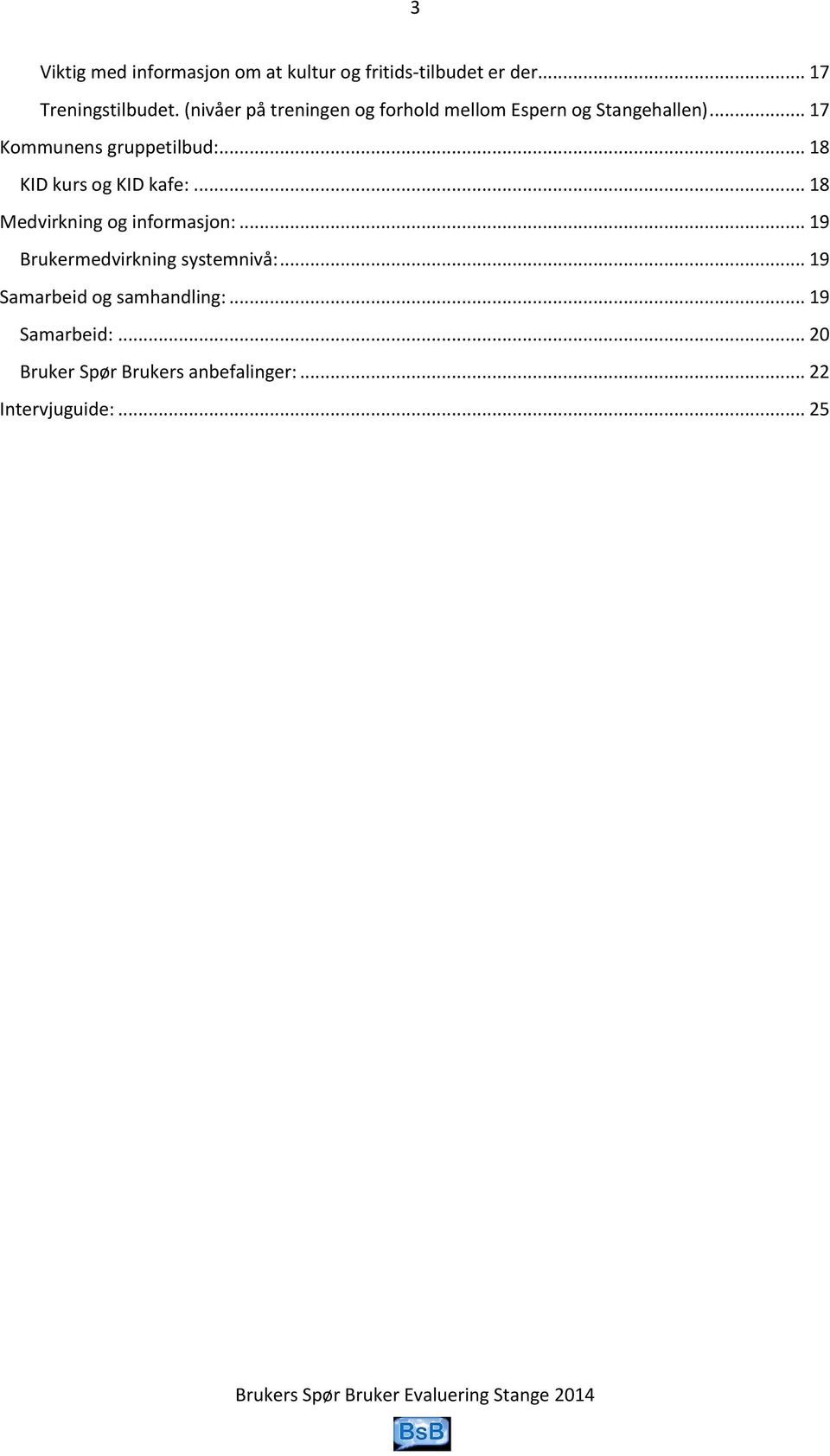 .. 18 KID kurs og KID kafe:... 18 Medvirkning og informasjon:... 19 Brukermedvirkning systemnivå:.