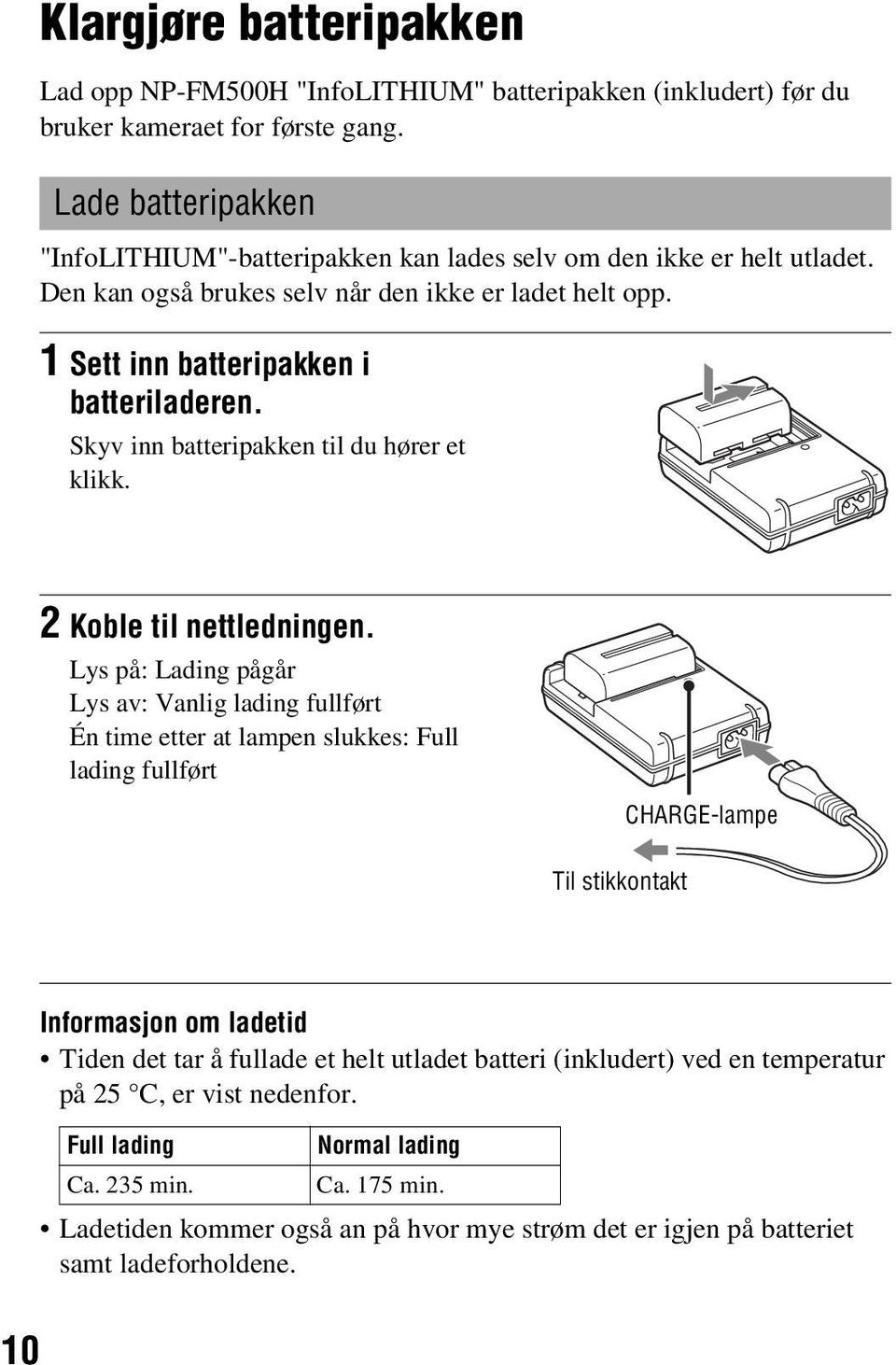 Skyv inn batteripakken til du hører et klikk. 2 Koble til nettledningen.