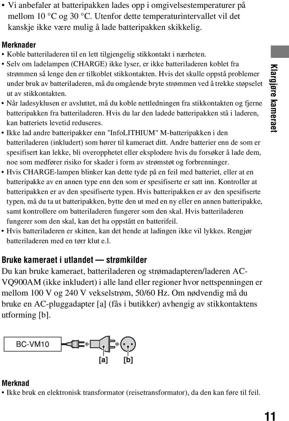 Selv om ladelampen (CHARGE) ikke lyser, er ikke batteriladeren koblet fra strømmen så lenge den er tilkoblet stikkontakten.