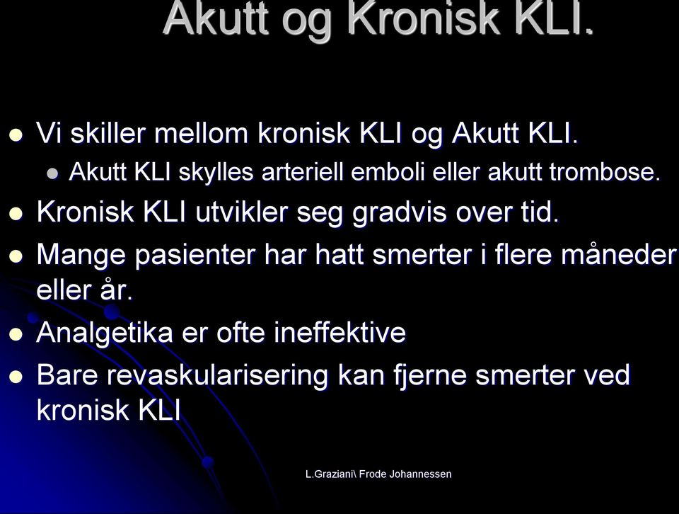 Kronisk KLI utvikler seg gradvis over tid.