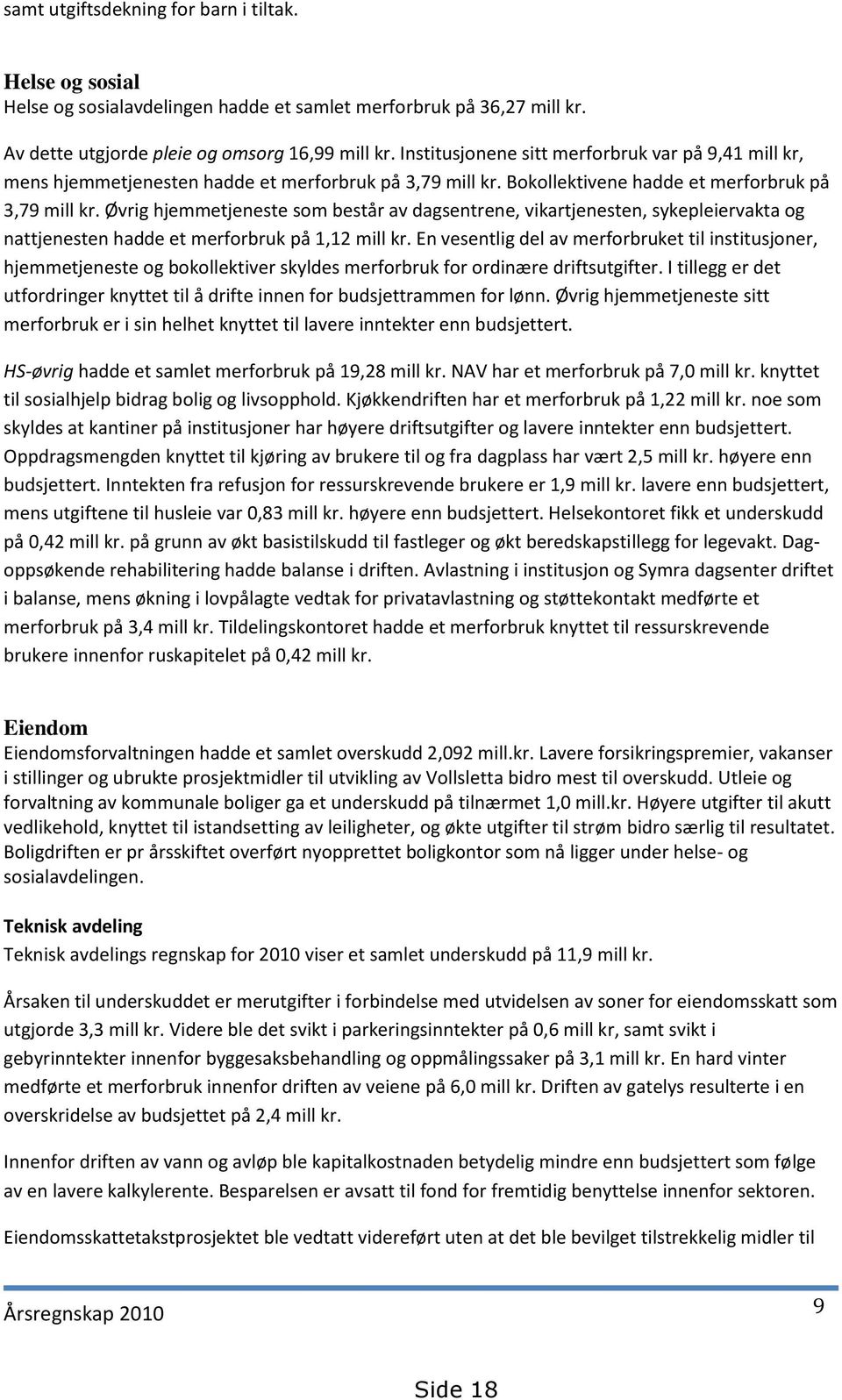 Øvrig hjemmetjeneste som består av dagsentrene, vikartjenesten, sykepleiervakta og nattjenesten hadde et merforbruk på 1,12 mill kr.