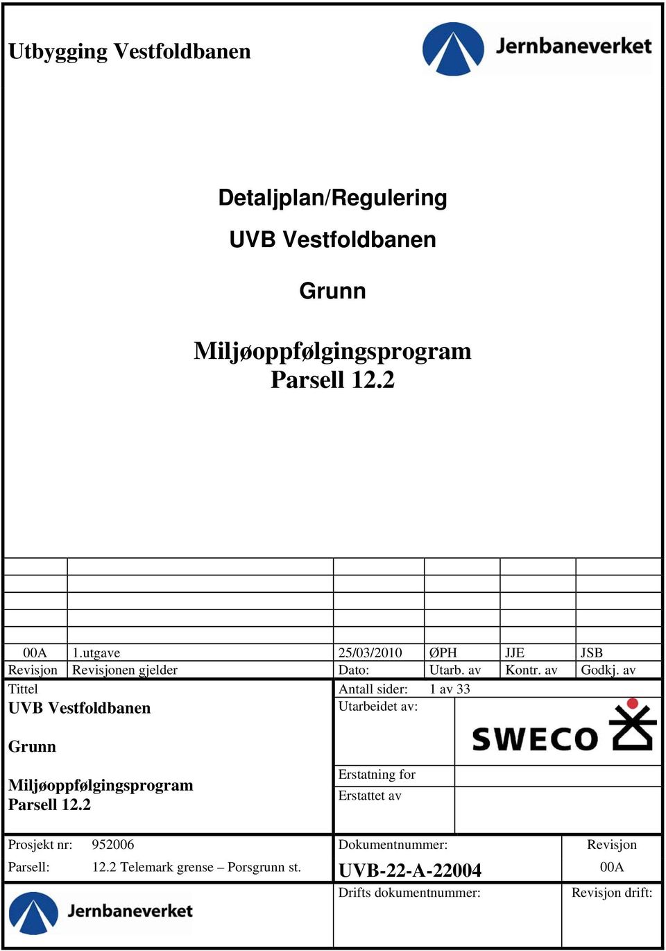 av Tittel Antall sider: 1 av 33 UVB Vestfoldbanen Utarbeidet av: Grunn Erstatning for Erstattet