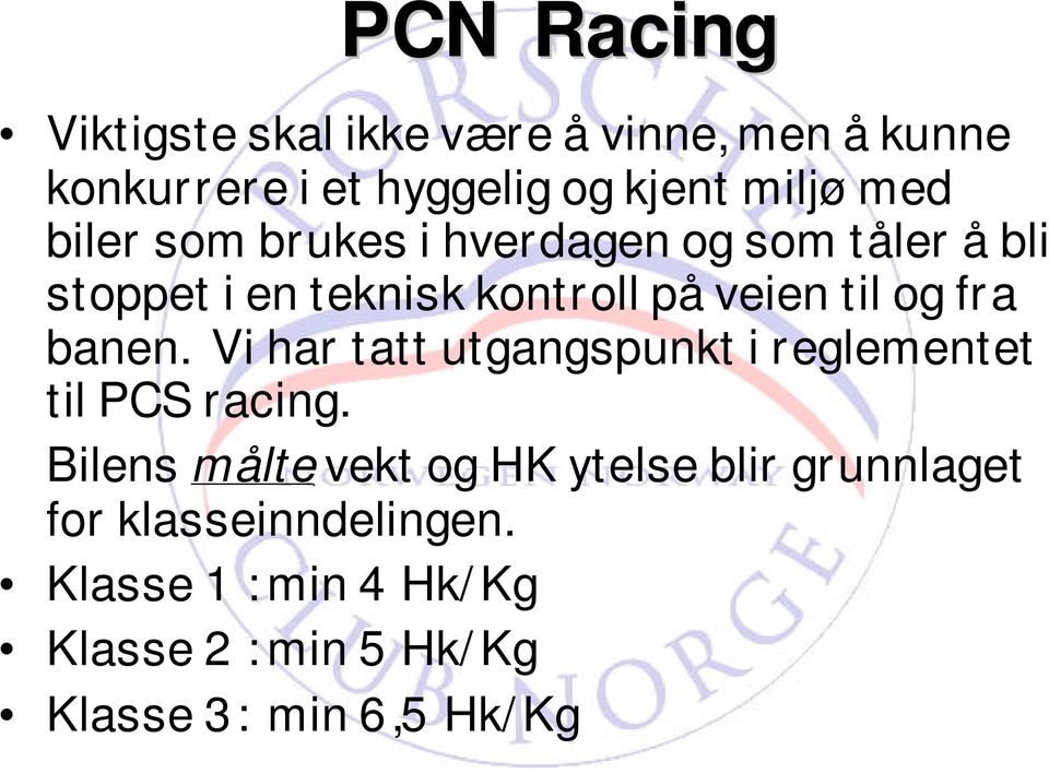 fra banen. Vi har tatt utgangspunkt i reglementet til PCS racing.