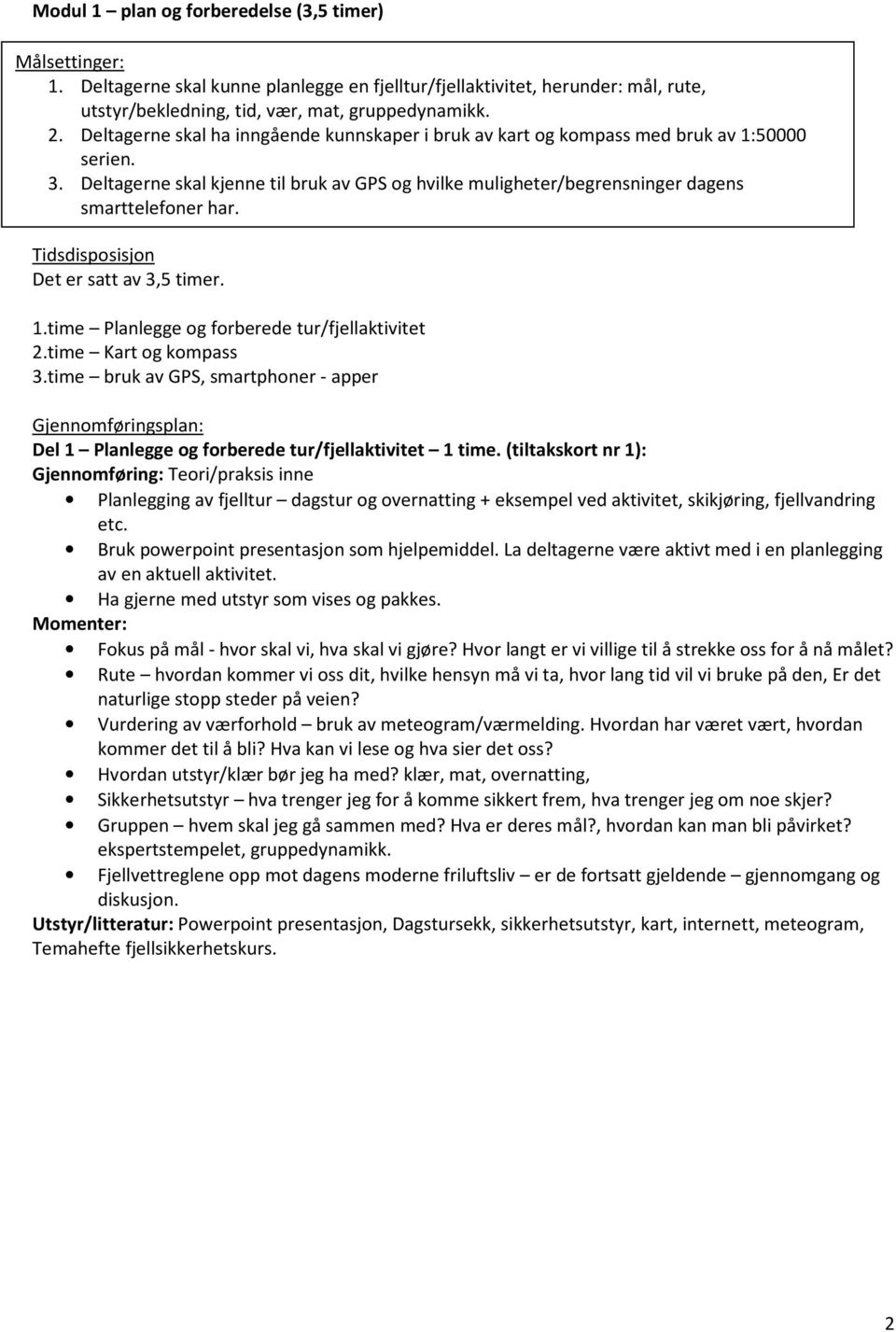 Tidsdisposisjon Det er satt av 3,5 timer. 1.time Planlegge og forberede tur/fjellaktivitet 2.time Kart og kompass 3.