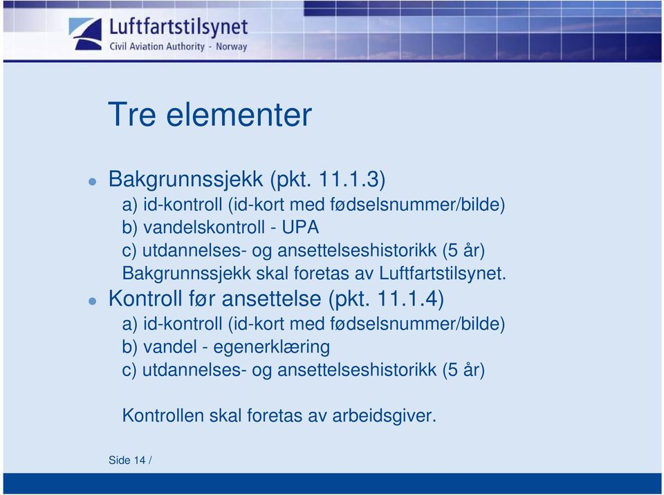 ansettelseshistorikk (5 år) Bakgrunnssjekk skal foretas av Luftfartstilsynet.