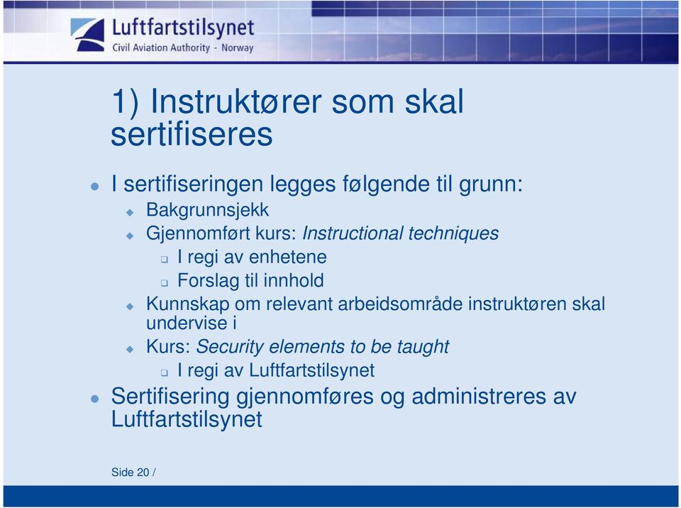 Kunnskap om relevant arbeidsområde instruktøren skal undervise i Kurs: Security elements to be