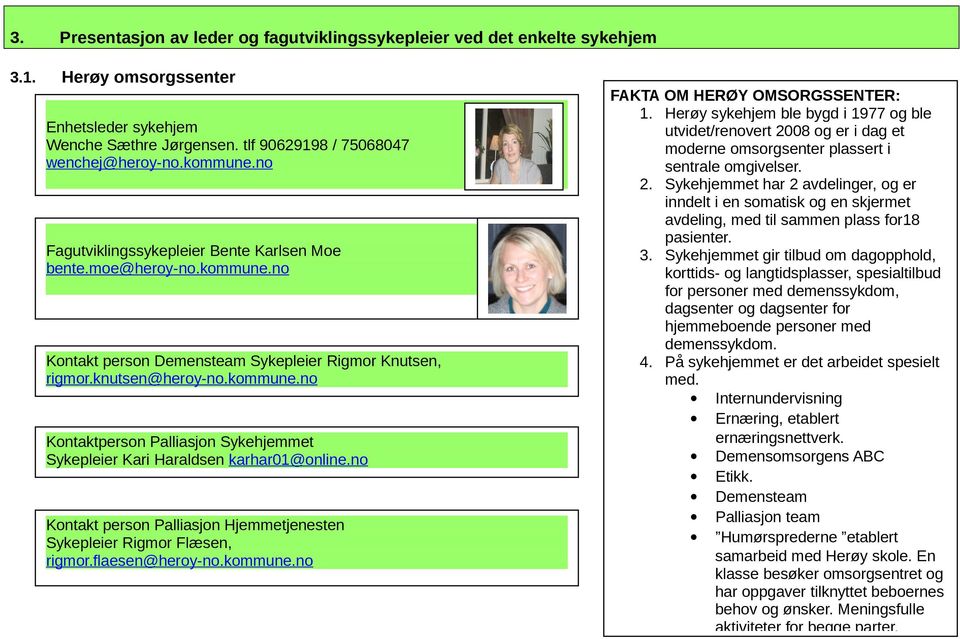 no Kontakt person Palliasjon Hjemmetjenesten Sykepleier Rigmor Flæsen, rigmor.flaesen@heroy-no.kommune.no FAKTA OM HERØY OMSORGSSENTER: 1.