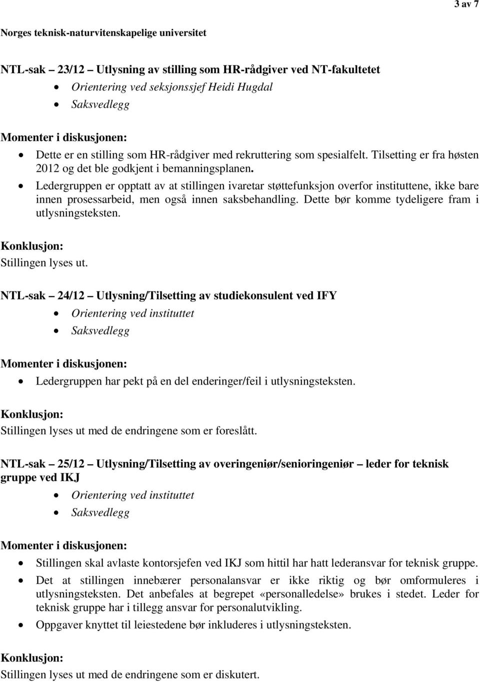 Ledergruppen er opptatt av at stillingen ivaretar støttefunksjon overfor instituttene, ikke bare innen prosessarbeid, men også innen saksbehandling.