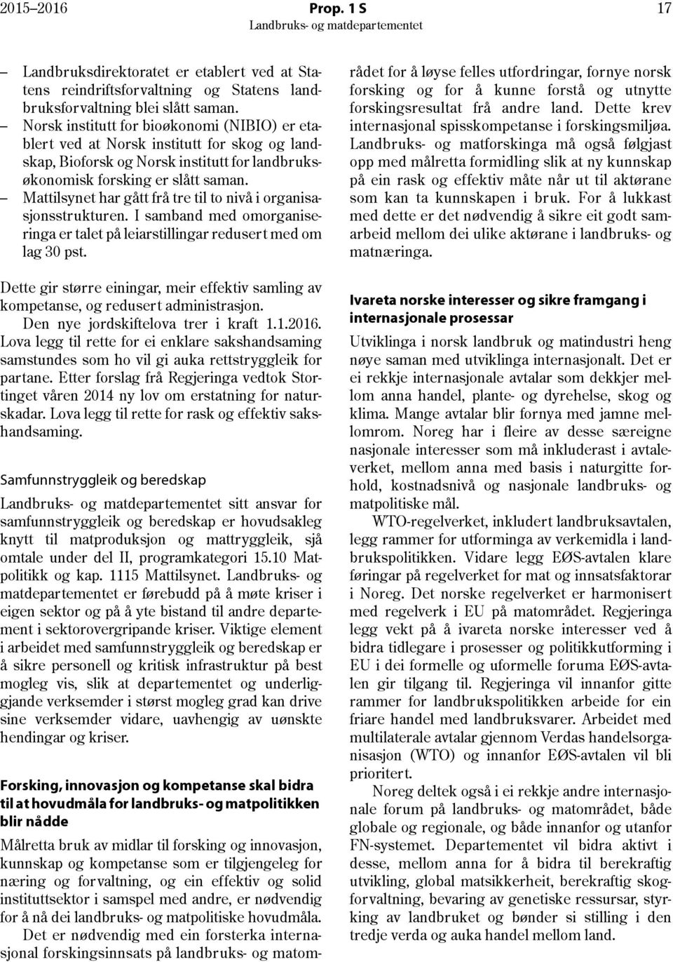 Mattilsynet har gått frå tre til to nivå i organisasjonsstrukturen. I samband med omorganiseringa er talet på leiarstillingar redusert med om lag 30 pst.