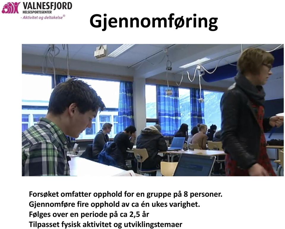 Gjennomføre fire opphold av ca én ukes varighet.