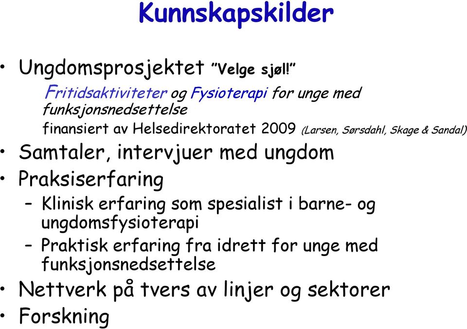 2009 (Larsen, Sørsdahl, Skage & Sandal) Samtaler, intervjuer med ungdom Praksiserfaring Klinisk