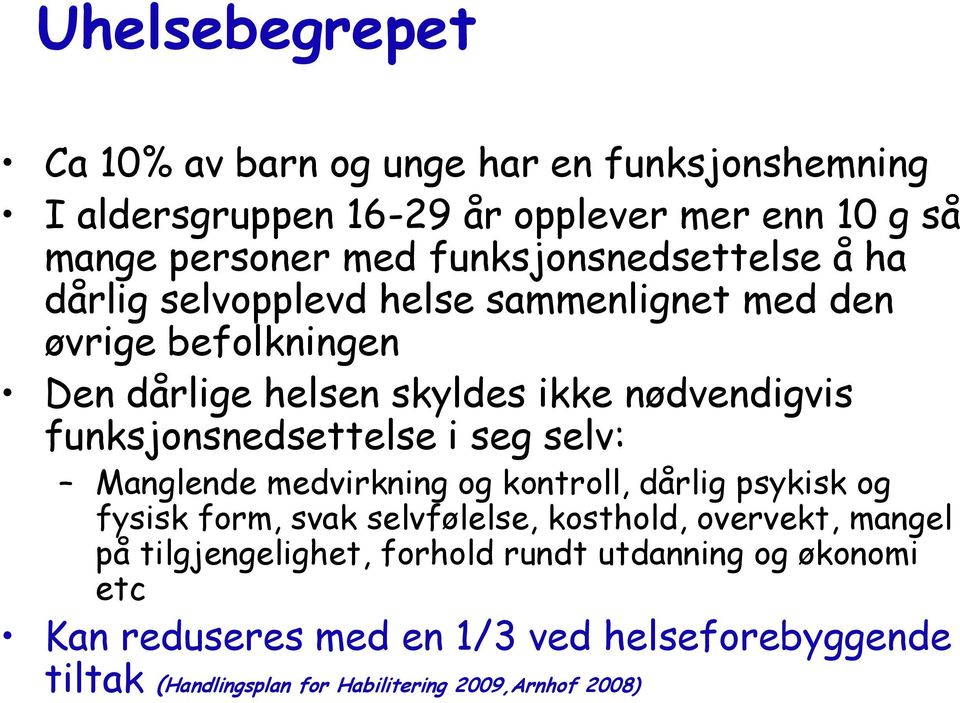 funksjonsnedsettelse i seg selv: Manglende medvirkning og kontroll, dårlig psykisk og fysisk form, svak selvfølelse, kosthold, overvekt, mangel