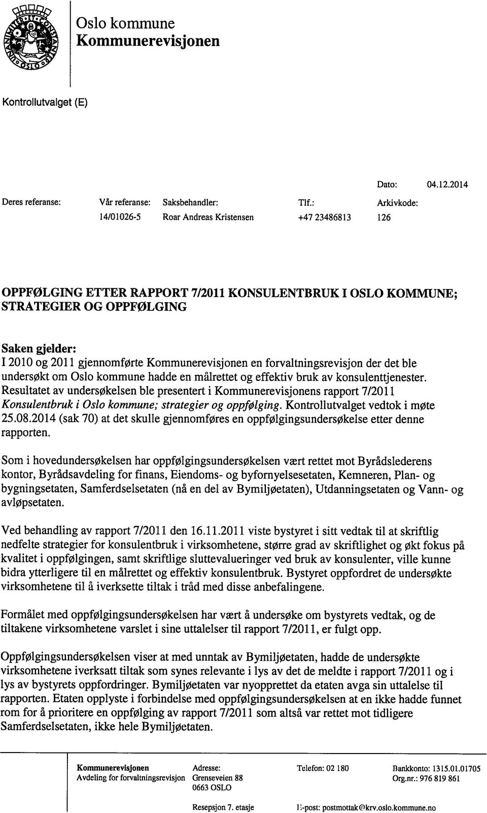 Kommunerevisjonen en forvaltningsrevisjon der det ble undersøkt om Oslo kommune hadde en målrettet og effektiv bruk av konsulenttjenester.