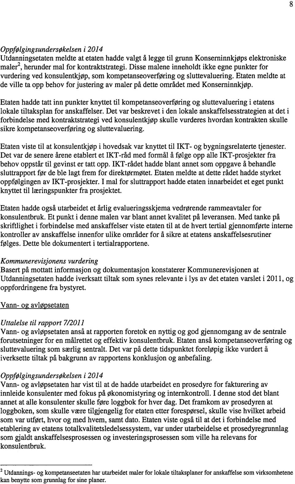 Etaten meldte at de ville ta opp behov for justering av maler på dette området med Konserninnkjøp.