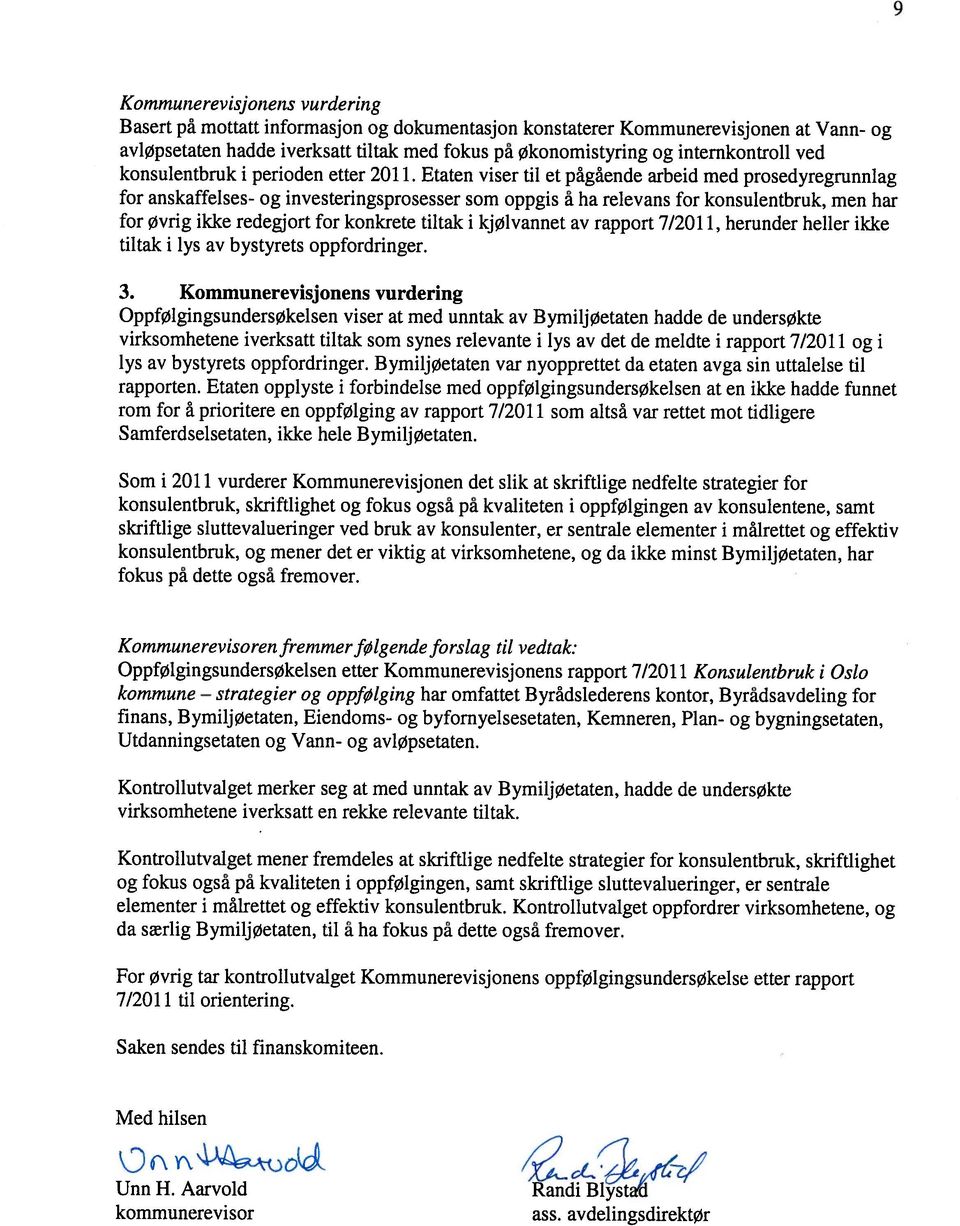 Etaten viser til et pågående arbeid med prosedyregrunnlag for anskaffelses- og investeringsprosesser som oppgis å ha relevans for konsulentbruk, men har for Øvrig ikke redegjort for konkrete tiltak i