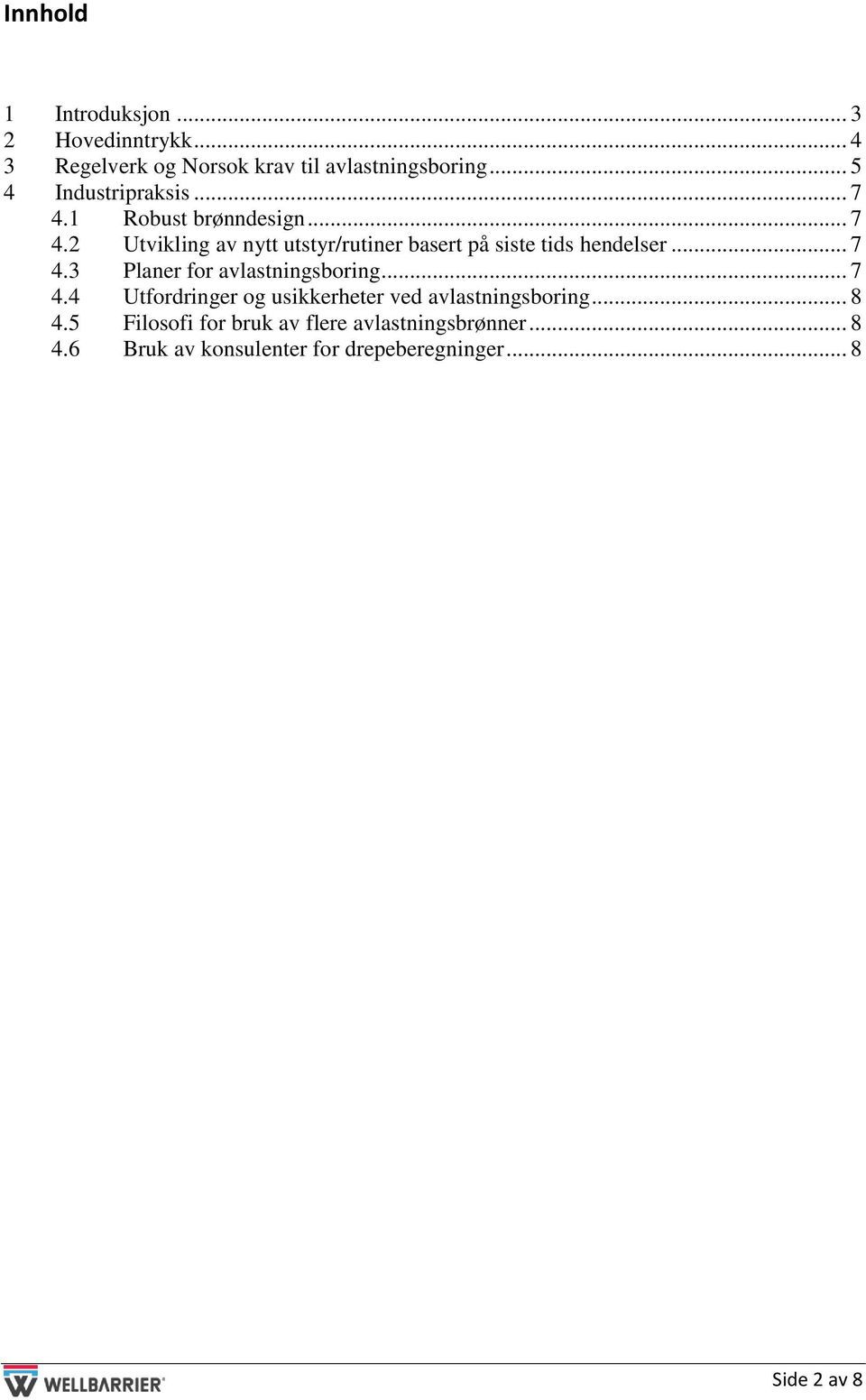 .. 7 4.3 Planer for avlastningsboring... 7 4.4 Utfordringer og usikkerheter ved avlastningsboring... 8 4.