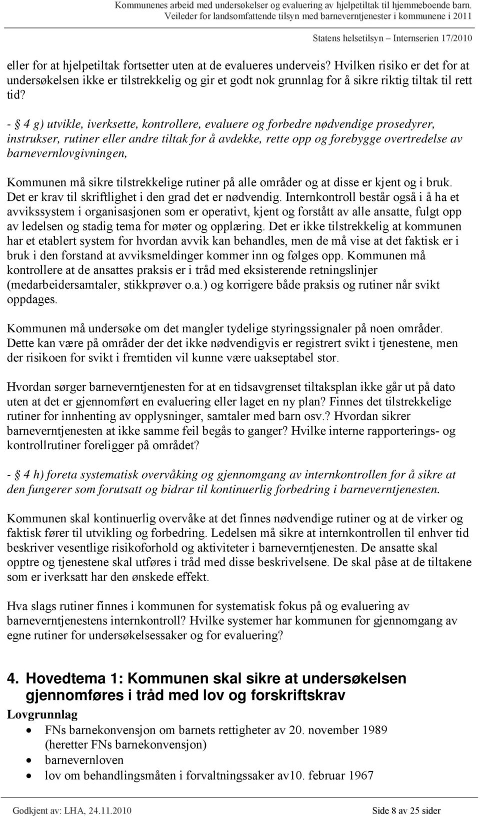 - 4 g) utvikle, iverksette, kontrollere, evaluere og forbedre nødvendige prosedyrer, instrukser, rutiner eller andre tiltak for å avdekke, rette opp og forebygge overtredelse av