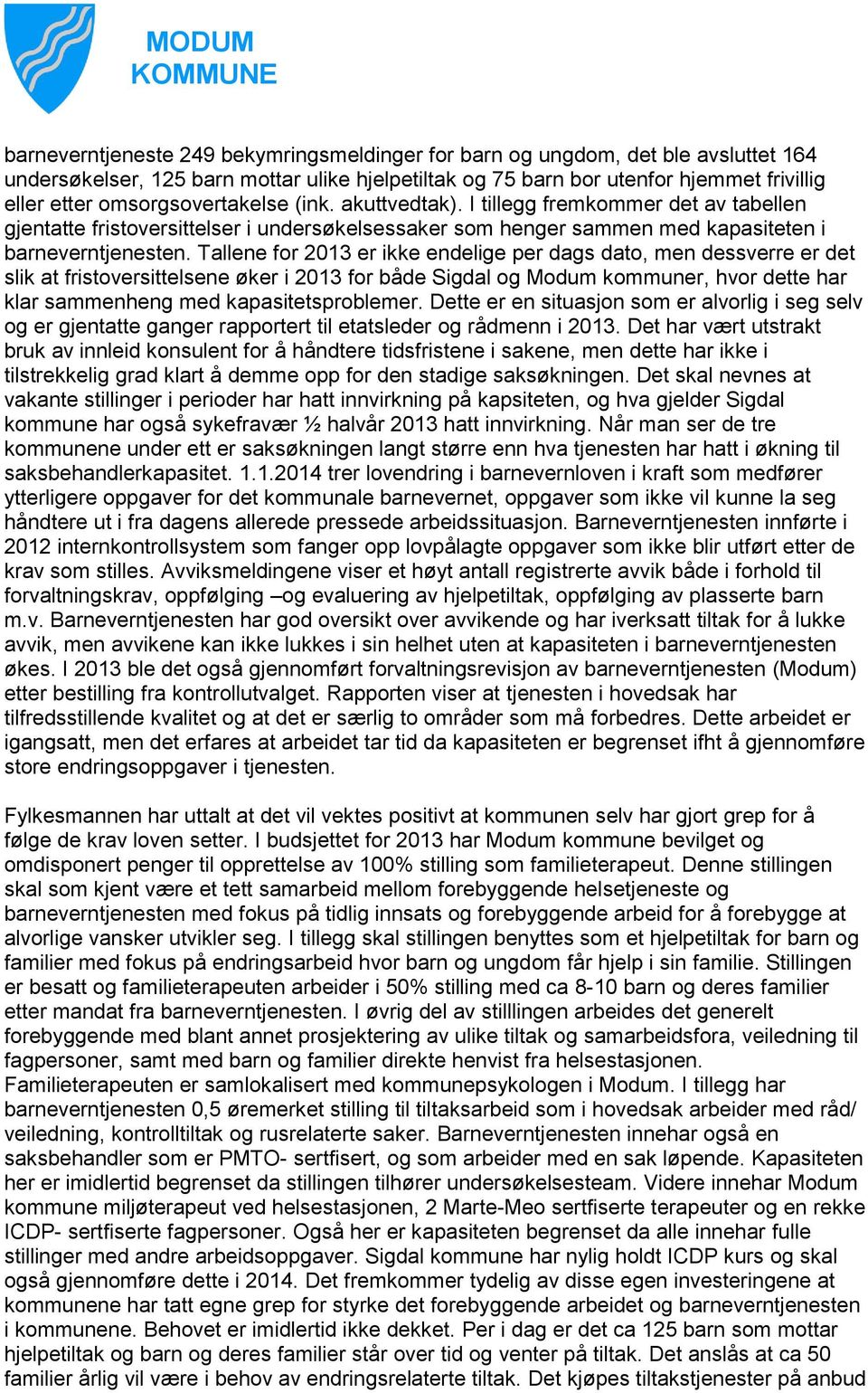 Tallene for 2013 er ikke endelige per dags dato, men dessverre er det slik at fristoversittelsene øker i 2013 for både Sigdal og Modum kommuner, hvor dette har klar sammenheng med kapasitetsproblemer.