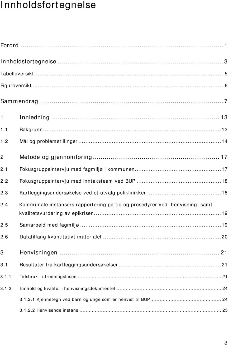 ..18 2.4 Kommunale instansers rapportering på tid og prosedyrer ved henvisning, samt kvalitetsvurdering av epikrisen...19 2.5 Samarbeid med fagmiljø...19 2.6 Datatilfang kvantitativt materialet.