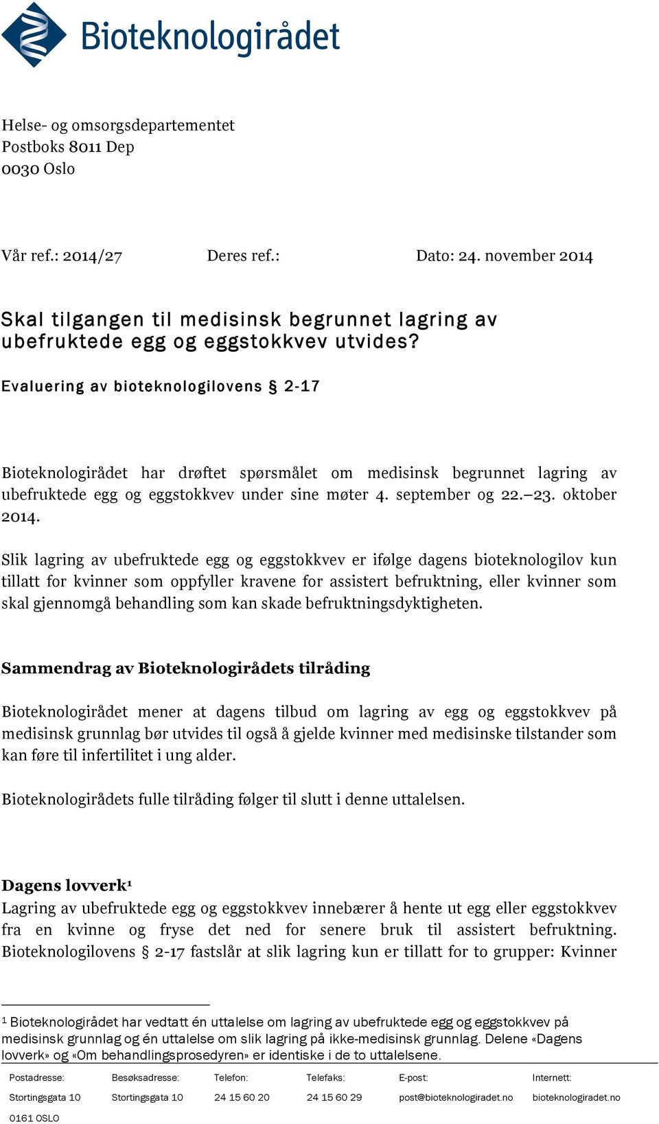 Evaluering av bioteknologilovens 2-17 Bioteknologirådet har drøftet spørsmålet om medisinsk begrunnet lagring av ubefruktede egg og eggstokkvev under sine møter 4. september og 22. 23. oktober 2014.